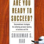 Discover Unconventional Wisdom: A Compelling Review of ‘Are You Ready to Succeed?: Unconventional Strategies to Achieving Personal Mastery in Business and Life’