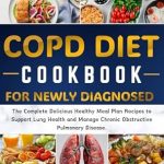 Discover the Ultimate Guide to Lung Health: A Review of ‘COPD DIET COOKBOOK FOR NEWLY DIAGNOSED: The Complete Delicious Healthy Meal Plan Recipes to Support Lung Health and Manage Chronic Obstructive Pulmonary Disease’