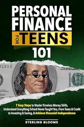 Unlock Your Financial Future: A Comprehensive Review of ‘Personal Finance for Teens 101: 7 Easy Steps to Master Timeless Money Skills, Understand Everything School Never Taught You, From Taxes & Credit to Investing … & Saving, & Achieve Financial Independence’