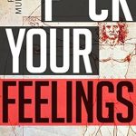 Unlock Your Potential: A Comprehensive Review of F*ck Your Feelings: Master Your Mind, Accomplish Any Goal, and Become A More Significant Human Unlock Your Potential: A Comprehensive Review of F*ck Your Feelings: Master Your Mind, Accomplish Any Goal, and Become A More Significant Human