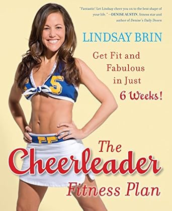 Unlock Your Best Self: A Comprehensive Review of The Cheerleader Fitness Plan: Get Fit and Fabulous in Just Six Weeks!