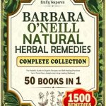Discover the Secrets to Holistic Healing: Barbara O’Neill Natural Herbal Remedies Complete Collection – The Holistic Guide to Organic Recipes and Self-Healing Practices for a Toxin-Free Lifestyle and Long-Lasting Wellness Discover the Secrets to Holistic Healing: Barbara O’Neill Natural Herbal Remedies Complete Collection – The Holistic Guide to Organic Recipes and Self-Healing Practices for a Toxin-Free Lifestyle and Long-Lasting Wellness