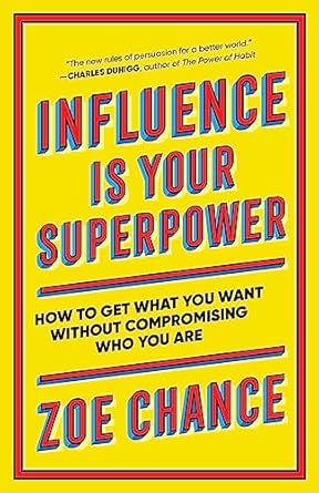 Discover the Secrets of Persuasion: A Must-Read Review of ‘Influence Is Your Superpower: How to Get What You Want Without Compromising Who You Are’