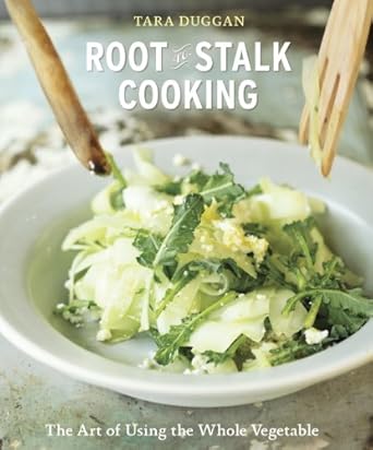 Discover the Magic of Sustainable Cooking: A Review of Root-to-Stalk Cooking: The Art of Using the Whole Vegetable [A Cookbook]