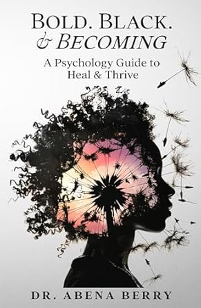 Transform Your Mindset: A Comprehensive Review of Bold. Black. & Becoming: A Psychology Guide to Heal & Thrive
