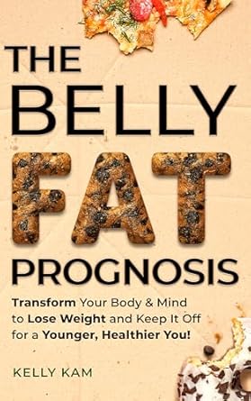 Discover the Secrets to Lasting Weight Loss: A Comprehensive Review of The Belly Fat Prognosis: Transform Your Body & Mind to Lose Weight and Keep It Off for a Younger, Healthier You!
