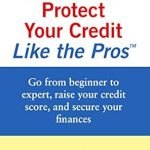 Unlock Financial Success: A Comprehensive Review of ‘Build and Protect Your Credit Like the Pros: Go from Beginner to Expert, Raise Your Credit Score, and Secure Your Finances (Repair Your Credit Like the Pros)’ Unlock Financial Success: A Comprehensive Review of ‘Build and Protect Your Credit Like the Pros: Go from Beginner to Expert, Raise Your Credit Score, and Secure Your Finances (Repair Your Credit Like the Pros)’