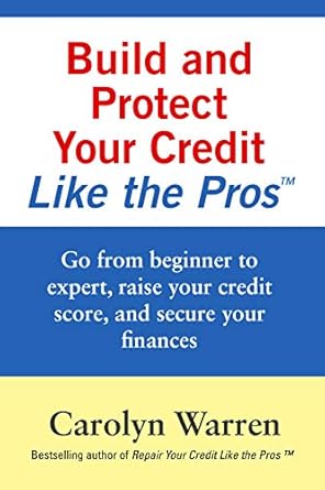 Unlock Financial Success: A Comprehensive Review of ‘Build and Protect Your Credit Like the Pros: Go from Beginner to Expert, Raise Your Credit Score, and Secure Your Finances (Repair Your Credit Like the Pros)’