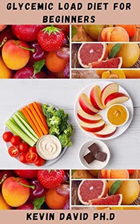 Transform Your Health: A Comprehensive Review of the GLYCEMIC LOAD DIET FOR BEGINNERS – Detailed Guide With Diabetes Friendly Recipes To Keep Your Blood Sugar Level Steady