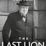Unveiling the Legacy of Leadership: A Comprehensive Review of The Last Lion: Winston Spencer Churchill: Defender of the Realm, 1940-1965 Unveiling the Legacy of Leadership: A Comprehensive Review of The Last Lion: Winston Spencer Churchill: Defender of the Realm, 1940-1965