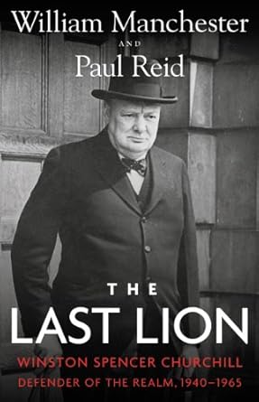 Unveiling the Legacy of Leadership: A Comprehensive Review of The Last Lion: Winston Spencer Churchill: Defender of the Realm, 1940-1965