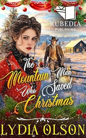 Discover the Heartwarming Tale of Love and Redemption in ‘The Mountain Man Who Saved Christmas’: A Western Historical Romance