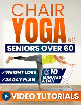 Discover the Transformative Benefits: Chair Yoga for Seniors Over 60 – How to Reclaim Independence, Mobility, Balance, and Lose Weight in Only 10 Minutes a Day with A Simple 28-Day Challenge (Forever Fit Seniors Series)
