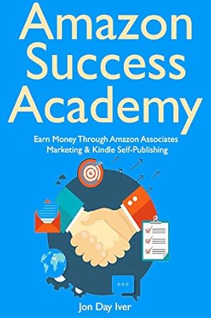Unlock Your Earning Potential: A Comprehensive Review of ‘Amazon Success Academy: Earn Money Through Amazon Associates Marketing & Kindle Self-Publishing from Amazon’