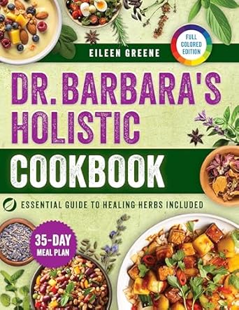 Discover the Transformative Power of Healthy Eating: Dr. Barbara’s Holistic Cookbook – Experience the Purity of Eating with Recipes Inspired by Barbara O’Neill’s Selection of Wholesome, Organic Ingredients to Restore Health and Vitality