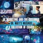 Transform Your Marketing Strategy: A Must-Read Review of ‘AI, Marketing and the Customer: Dr. Matt’s Musings: A Collection of Essays from Amazon’ Transform Your Marketing Strategy: A Must-Read Review of ‘AI, Marketing and the Customer: Dr. Matt’s Musings: A Collection of Essays from Amazon’