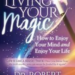Discover the Secrets to Fulfillment: A Review of Living Your Magic: How to Enjoy Your Mind and Enjoy Your Life Discover the Secrets to Fulfillment: A Review of Living Your Magic: How to Enjoy Your Mind and Enjoy Your Life