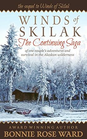 An Unforgettable Journey: Winds of Skilak – The Continuing Saga of One Couple’s Adventures and Survival in the Alaskan Wilderness