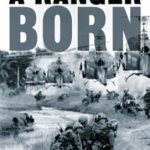 An Inspiring Journey of Bravery: A Ranger Born: A Memoir of Combat and Valor from Korea to Vietnam