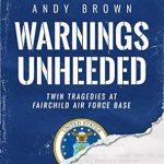 An Eye-Opening Exploration of Military Oversight: Warnings Unheeded: Twin Tragedies at Fairchild Air Force Base
