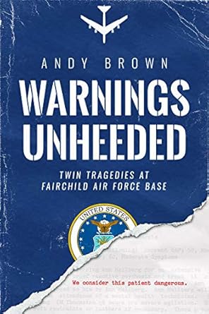 An Eye-Opening Exploration of Military Oversight: Warnings Unheeded: Twin Tragedies at Fairchild Air Force Base