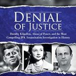 Uncover the Truth: A Deep Dive into ‘Denial of Justice: Dorothy Kilgallen, Abuse of Power, and the Most Compelling JFK Assassination Investigation in History’