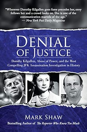 Uncover the Truth: A Deep Dive into ‘Denial of Justice: Dorothy Kilgallen, Abuse of Power, and the Most Compelling JFK Assassination Investigation in History’