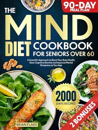 Unlocking Brain Health: A Comprehensive Review of The Mind Diet Cookbook For Seniors Over 60 – A Scientific Approach to Boost Your Brain Health, Slow Cognitive Decline, and Improve Mental Sharpness as You Age
