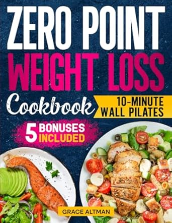 Unlock Your Best Body: A Comprehensive Review of the Zero Point Weight Loss Cookbook: Lose Weight Without Counting Calories, Get Fit in 10 Minutes a Day with Wall Pilates. Enjoy Quick, Family-Friendly Meals That Save Time | Bonus Inside!
