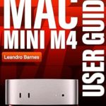 Unlock Your Mac’s Potential: A Comprehensive Review of ‘MAC MINI M4 USER GUIDE: Comprehensive Beginner Seniors Manual to Setup, Use and Master the 2024 Mac Desktop with M4 chip plus Tips & Tricks on macOS Sequoia and Apple Intelligence’ Unlock Your Mac’s Potential: A Comprehensive Review of ‘MAC MINI M4 USER GUIDE: Comprehensive Beginner Seniors Manual to Setup, Use and Master the 2024 Mac Desktop with M4 chip plus Tips & Tricks on macOS Sequoia and Apple Intelligence’