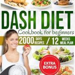 Transform Your Health: A Comprehensive Review of the ‘Dash Diet Cookbook for Beginners: The Complete Guide to the Dash Diet to Manage and Control Blood Pressure, with Lots of Low-Sodium Recipes and a 12-Week Meal Plan’