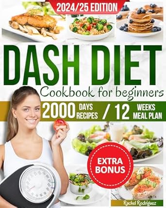 Transform Your Health: A Comprehensive Review of the ‘Dash Diet Cookbook for Beginners: The Complete Guide to the Dash Diet to Manage and Control Blood Pressure, with Lots of Low-Sodium Recipes and a 12-Week Meal Plan’