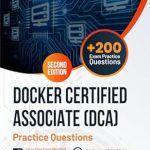 Must-Read Review: Docker Certified Associate (DCA) +200 Exam Practice Questions with Detailed Explanations and Reference Links: Second Edition – 2023 Must-Read Review: Docker Certified Associate (DCA) +200 Exam Practice Questions with Detailed Explanations and Reference Links: Second Edition – 2023