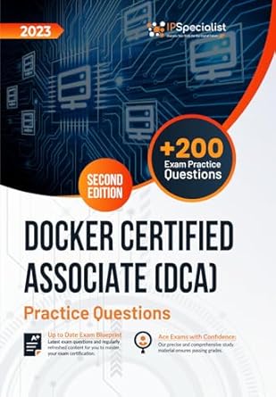 Must-Read Review: Docker Certified Associate (DCA) +200 Exam Practice Questions with Detailed Explanations and Reference Links: Second Edition – 2023