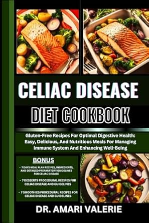 Discover the Ultimate Guide to Gluten-Free Living: CELIAC DISEASE DIET COOKBOOK – Gluten-Free Recipes For Optimal Digestive Health: Easy, Delicious, And Nutritious Meals For Managing Immune System And Enhancing Well-Being