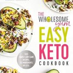 Discover Delicious Simplicity: A Review of The Wholesome Yum Easy Keto Cookbook: 100 Simple Low Carb Recipes. 10 Ingredients or Less