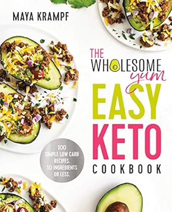Discover Delicious Simplicity: A Review of The Wholesome Yum Easy Keto Cookbook: 100 Simple Low Carb Recipes. 10 Ingredients or Less