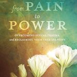 Empowering Journey: A Compelling Review of ‘From Pain to Power: Overcoming Sexual Trauma and Reclaiming Your True Identity’ Empowering Journey: A Compelling Review of ‘From Pain to Power: Overcoming Sexual Trauma and Reclaiming Your True Identity’