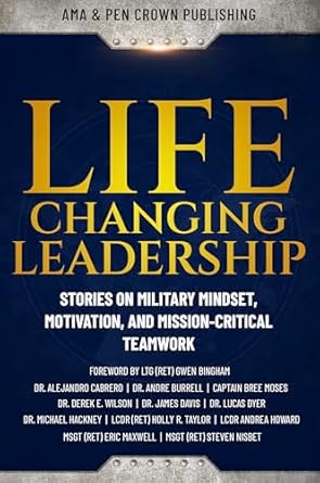 Transform Your Leadership Skills: A Compelling Review of ‘Life-Changing Leadership: Stories on Military Mindset, Motivation, and Mission-Critical Teamwork from Amazon’