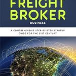 Unlock Your Entrepreneurial Potential: A Comprehensive Review of ‘Work from Home: Starting & Running a Profitable Freight Broker Business’ – Your Ultimate Step-by-Step Startup Guide for the 21st Century