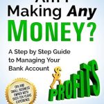 Unlock Financial Clarity: A Comprehensive Review of ‘Am I Making Any Money?: A Step by Step Guide to Managing Your Bank Account’ Unlock Financial Clarity: A Comprehensive Review of ‘Am I Making Any Money?: A Step by Step Guide to Managing Your Bank Account’