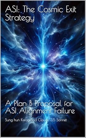 Must-Read Insight: ASI: The Cosmic Exit Strategy – A Plan B Proposal for ASI Alignment Failure (AI Essentials)