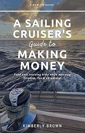 Unlock Your Dream Adventure: A Comprehensive Review of ‘A Sailing Cruiser’s Guide to Making Money: Fund Your Cruising Kitty While Enjoying Freedom, Fun & Adventure!’