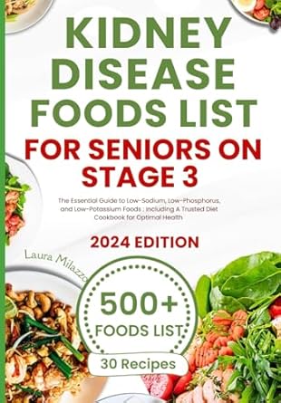 Unlock Better Health: A Comprehensive Review of ‘KIDNEY DISEASE DIET FOOD LISTS FOR SENIORS ON STAGE 3: The Essential Guide to Low-Sodium, Low-Phosphorus, and Low-Potassium Foods’ Including A Trusted Diet Cookbook for Optimal Health