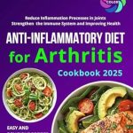 Discover the Benefits: A Comprehensive Review of the Anti-Inflammatory Diet Cookbook for Arthritis: Easy and Delicious Recipes for Everyday to Reduce Inflammation Processes in Joints, Strengthen the Immune … Health (Anti-inflammatory Healthy Food)