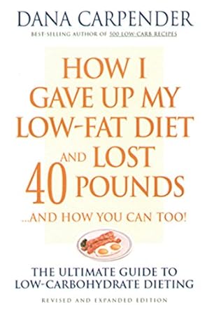 Discover the Secrets to Sustainable Weight Loss: A Review of ‘How I Gave Up My Low-Fat Diet and Lost 40 Pounds…and How You Can Too: The Ultimate Guide to Low-Carbohydrate Dieting’