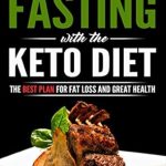 Unlock Your Weight Loss Potential: A Comprehensive Review of ‘Intermittent Fasting with the Keto Diet: The Best Plan For Fat Loss And Great Health (Burn Fat, Diet, Lose Weight, Ketosis)’