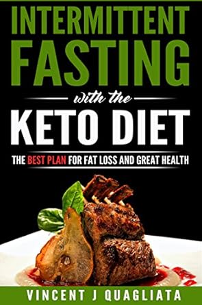 Unlock Your Weight Loss Potential: A Comprehensive Review of ‘Intermittent Fasting with the Keto Diet: The Best Plan For Fat Loss And Great Health (Burn Fat, Diet, Lose Weight, Ketosis)’