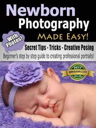 Discover the Secrets to Stunning Shots: A Comprehensive Review of ‘Newborn Photography Made Easy’