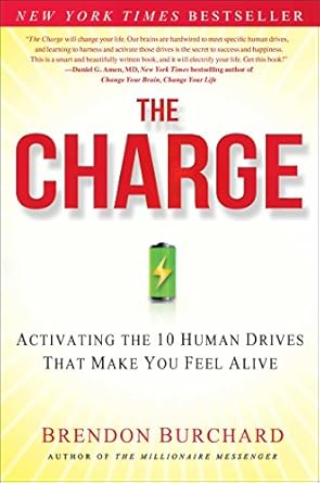 Transform Your Life Today: A Comprehensive Review of ‘The Charge: Activating the 10 Human Drives That Make You Feel Alive’